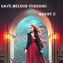 AgenT Z - Save Me Dub Version