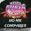 Banda Furia Latina - No Me Compares