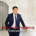Ilhom Ibrohimov - Seni sog inmoq