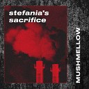 Mushmellow - Stefania s Sacrifice