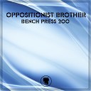 Oppositionist Brother - Bench Press 200