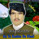 Habib Ullah Kakar - Ka Ya Kashia Da Kholi