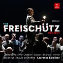Laurence Equilbey feat Vladimir Baykov - Weber Der Freisch tz Op 77 Act 1 Schweig schweig damit dich niemand warnt…