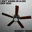Academy Frown - I Don t Wanna Be Alone