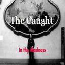 The Caught - Madness