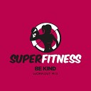 SuperFitness - Be Kind Workout Mix Edit 133 bpm