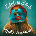 Zdob si Zdub - Чудо Лилияк