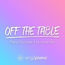 Sing2Piano - off the table Originally Performed by Ariana Grande The Weeknd Piano Karaoke…