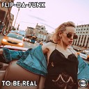 FLIP DA FUNK - To Be Real