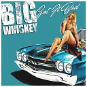 Big Whiskey - Got It Bad