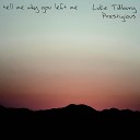 Luke Tidbury - Tell Me Why You Left Me