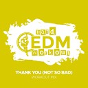 Hard EDM Workout - Thank You Not So Bad Instrumental Workout Mix 140…