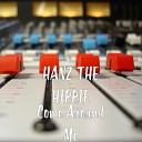 HANZ THE HIPPIE - Come Around Me
