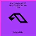Ilan Bluestone BT ft Caitlin Charters - Run Extended Mix