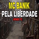 Mc Banik - Pela Liberdade Bonde Fc