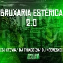 Dj Negresko Dj Keevin DJ Thiago ZN - Bruxaria Est rica 2 0