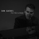 Dan Guedes - Foi T o Longe