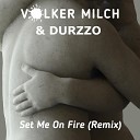 Durzzo Volker Milch - Set Me on Fire Remix