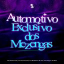 DJ Rossini ZS feat DJ DURAES 011 DJ MATHEUS DA SUL DJ MAGRIN DA… - Automotivo Exclusivo dos Mezengas