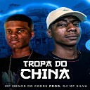 MC MENOR DO CORRE DJ MF - Tropa do China