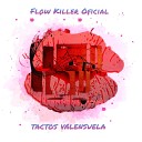 Flow Killer Oficial Tactos valensuela - Qui n M s