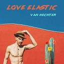 Van Hechter - Love Elastic