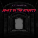 Taydough - Heart to the Streets