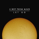 A Boy From Mars - Let Go