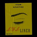 Atom feat Kingtybe - Eye Liner