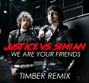 Justice vs Simian - We Are Your Friends Timber Remix