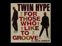 Twin Hype - For Those Who Like To Groove