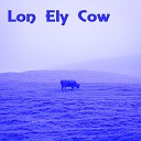Lon Ely Cow - Saddest Day
