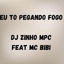 DJ ZINHO MPC feat MC BIBI - Eu To Pegando Fogo