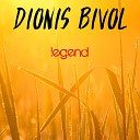 Dionis Bivol - Legend