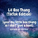 Quinn Spinster - Lil Boo Thang TikTok Edition your my little boo thang so i don t give a…
