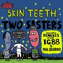 Skin Teeth - Two Sisters IG88 Remix