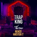Trap King - Throne Remix Master T