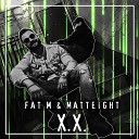 Fat M Matteight - X X