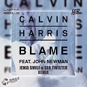 Calvin Harris feat. John Newman - Blame (Jenia Smile & Ser Twister Remix)