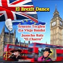 Juancho Ruiz El Charro Ernesto Tecglen La Vieja… - El Brexit Dance Nueva Versi n