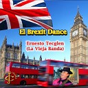 Ernesto Tecglen La Vieja Banda feat Juancho Ruiz El… - El Brexit Dance Versi n especial