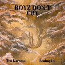 Teo karoma Brahay4n - Boyz Don t Cry
