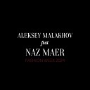 Aleksey Malakhov - Fashion Week feat Naz Maer