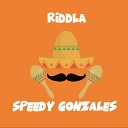 Riddla - Speedy Gonzales