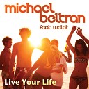 Michael Beltran feat Welat - Live your Life Radio Mix