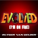 Rutger Van Gelder - Evolved I m on Fire Radio Edit