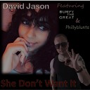 David Jason feat BumpyTheGreat Phillyblunts - She Don t Want It