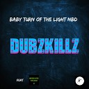 Dubzkillz - Baby Turn of the Light NBD Remix