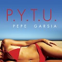 Pepe Garsia - P Y T U Only Mix