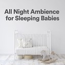 Help Your Baby Sleep Through The Night - All Night Ambience for Sleeping Babies Pt 7